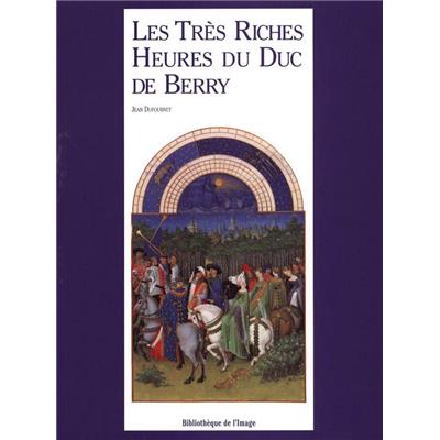 LES TRÈS RICHES HEURES DU DUC DE BERRY [LIMBOURG Frères] - Jean Dufournet