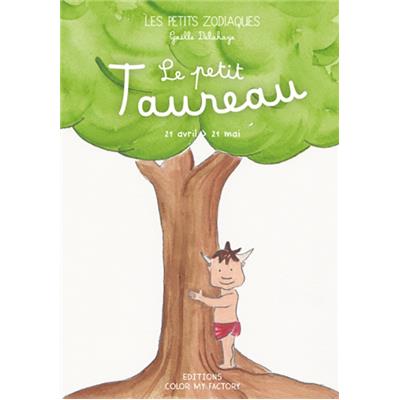 LE PETIT TAUREAU, " Les Petits Zodiaques " - Illustrations et textes Gaëlle Delahaye
