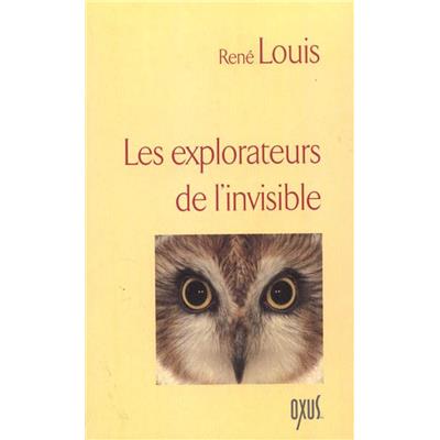LES EXPLORATEURS DE L'INVISIBLE - René Louis