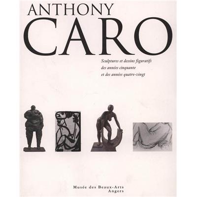 [CARO] ANTHONY CARO. Sculptures et dessins figuratifs 1950-1990 - Collectif. Catalogue d'exposition