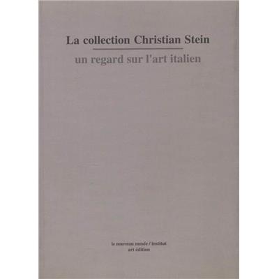 LA COLLECTION CHRISTIAN STEIN. Un regard sur l'art italien - Dirigé par Catherine Francblin