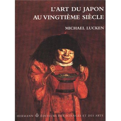 [ASIE, Japon] L'ART DU JAPON AU VINGTIEME SIECLE. Pensée, formes, résistances - Michael Lucken