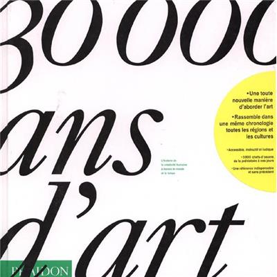 30 000 ANS D'ART. L'histoire de la créativité humaine à travers le monde et le temps - Collectif