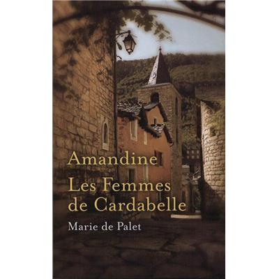 AMANDINE suivi de LES FEMMES DE CARDABELLE - Marie de Palet