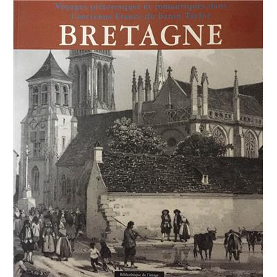 [BRETAGNE] BRETAGNE. "Voyages pittoresques et romantiques dans l'ancienne France" du baron Taylor - Catherine Hervé-Commereuc