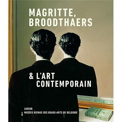 [MAGRITTE] MAGRITTE, BROODTHAERS & L'ART CONTEMPORAIN - Sous la direction de Michel Draguet (Musées royaux des Beaux-Arts de Belgique, 2017)