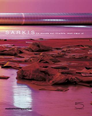 [SARKIS] SARKIS. Le monde est illisible, mon c&#0156;ur si - Collectif. Catalogue d'exposition (Musée d'Art Contemporain, Lyon)