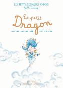 [ - Nouveauté ] LE PETIT DRAGON, " Les Petits Zodiaques chinois " - Illustrations et texte de Gaëlle Delahaye