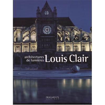 [CLAIR] ARCHITECTURES DE LUMIÈRES - Louis Clair