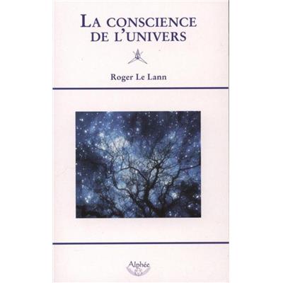 LA CONSCIENCE DE L'UNIVERS. Quelle société spirituelle pour demain ? - Roger Le Lann