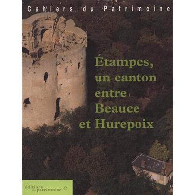 [ÎLE-DE-FRANCE] ÉTAMPES, un canton entre Beauce et Hurepoix, " Cahiers du Patrimoine ", n°56 - Dirigé par Julia Fritsch et Dominique Hervier