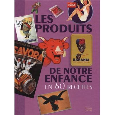 [DIVERS] LES PRODUITS DE NOTRE ENFANCE EN 60 RECETTES - Collectif