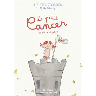 LE PETIT CANCER - 22 juin > 22 juillet, " Les Petits zodiaques " - Illustrations et textes Gaëlle Delahaye