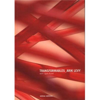 [Designer] TRANSFORMABLES with Ligne Roset- Arik Levy. Texte Brigitte Fitoussi