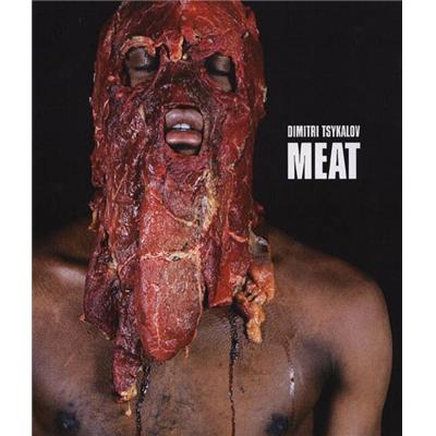 [TSYKALOV] MEAT. Dimitri Tsykalov - Jean-Yves Jouannais et Dominique Quessada. Catalogue d'exposition (Maison européenne de la photographie, 2008)