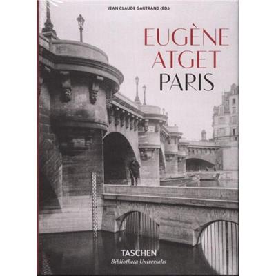 [ATGET] PARIS, " Bibliotheca Universalis " - Eugène Atget. Edité par Jean-Claude Gautrand