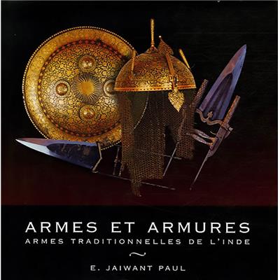 ARMES ET ARMURES. Armes traditionnelles de l'Inde - E. Jaiwant Paul