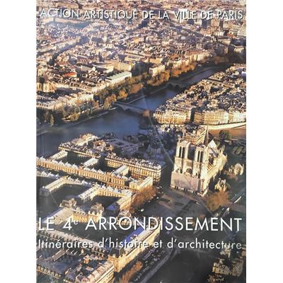 [IVème arr.] LE 4ème ARRONDISSEMENT. Itinéraires d'histoire et d'architecture, "Paris en 80 quartiers" - Isabelle Dubois et Alyse Gaultier