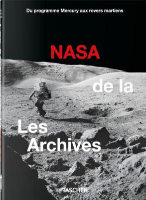 [ - Nouveauté] LES ARCHIVES DE LA Nasa. Du programme Mercury aux rovers martiens, " 40th Anniversary Edition " - Andrew Chaikin, Dr. Roger Launius et Piers Bizony 