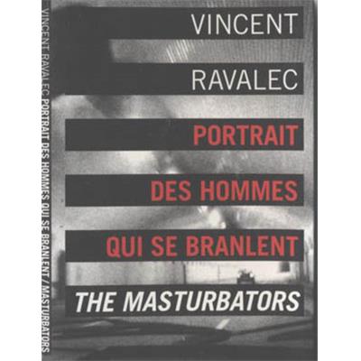 PORTRAIT DES HOMMES QUI SE BRANLENT/The Masturbators, " Compact Livre " - Vincent Ravalec. Photographies de Corinne Mariaud