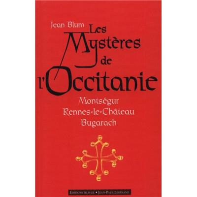 LES MYSTERES DE L'OCCITANIE. Montségur, Rennes-le-Château, Bugarach - Jean Blum