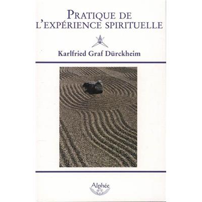 PRATIQUE DE L'EXPERIENCE SPIRITUELLE - Karlfried Graf Dürckheim