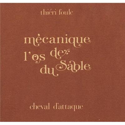 MÉCANIQUE DE L'OS DU SABLE - Thiéri Foulc