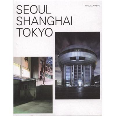 [GRECO] SEOUL SHANGAI TOKYO - Photographies de Pascal Greco