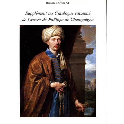 [CHAMPAIGNE] SUPPLEMENT AU CATALOGUE RAISONNÉ DE L'OEUVRE DE PHILIPPE DE CHAMPAIGNE - Bernard Dorival