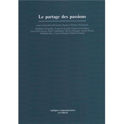 LE PARTAGE DES PASSIONS, " Répliques contemporaines " - Dirigé par Etienne Tassin et Patrice Vermeren