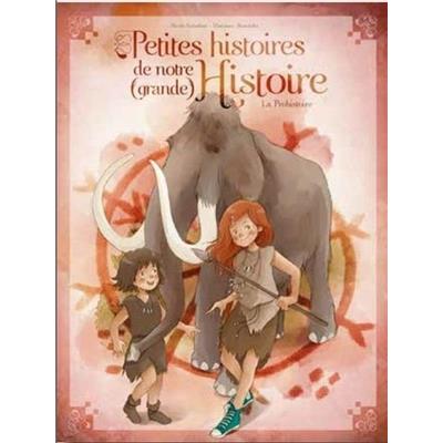 PETITES HISTOIRES DE NOTRE (grande) HISTOIRE. La Préhistoire, " Les Inclassables " - Nicole Snitselaar. Illustré par Marianne Alexandre