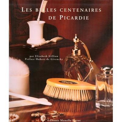 [PICARDIE] LES BELLES CENTENAIRES DE PICARDIE - Elisabeth Gillion. Préface Hubert de Givenchy
