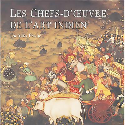 LES CHEFS-D'ŒUVRE DE L'ART INDIEN - Alka Pande