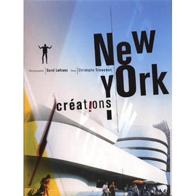 [TRONCHET] NEW YORK CRÉATIONS - Photographes de David Lefranc. Textes de Christophe Tronchet