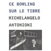 [ANTONIONI] CE BOWLING SUR LE TIBRE/Quel bowling evere - Michelangelo Antonioni