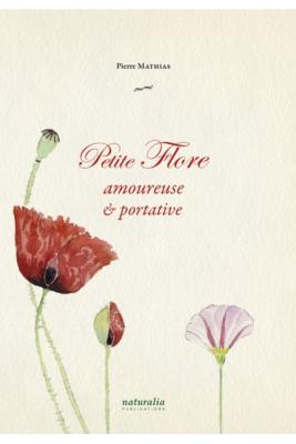 PETITE FLORE AMOUREUSE ET PORTATIVE - Poèmes et illustrations de Pierre Mathias