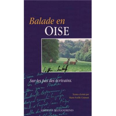 [HAUTS-DE-FRANCE] BALADE EN OISE, " Sur les pas des écrivains " - Textes choisis par Marie-Noëlle Craissati