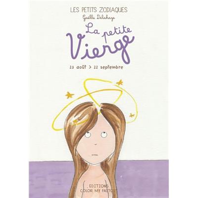 LA PETITE VIERGE - 23 août > 22 septembre, " Les Petits Zodiaques " - Illustrations et textes Gaëlle Delahaye