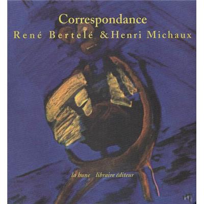 [MICHAUX] CORRESPONDANCE RENÉ BERTELÉ & HENRI MICHAUX 1942-1973 - Édition établie par Maurice Imbert