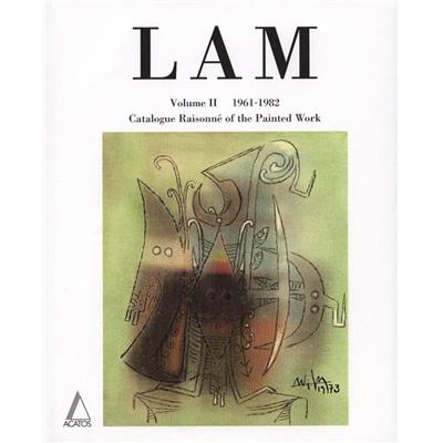 [LAM] WIFREDO LAM. Catalogue Raisonné of the Painted Work. Volume II 1961-1982 - Lou Laurin-Lam et Eskil Lam