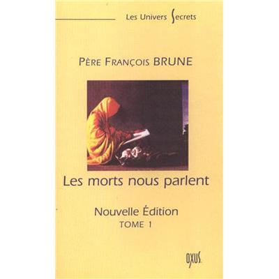 LES MORTS NOUS PARLENT. Tome I (Nouvelle édition) Père François Brune
