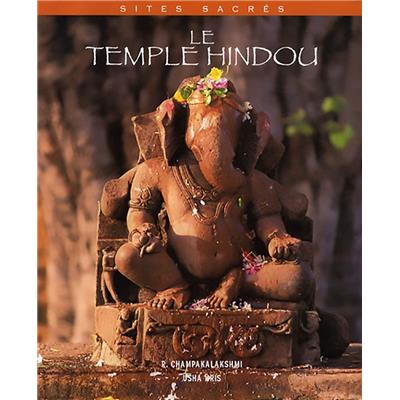 LE TEMPLE HINDOU - R. Champakalakshmi. Photographies de Usha Kris