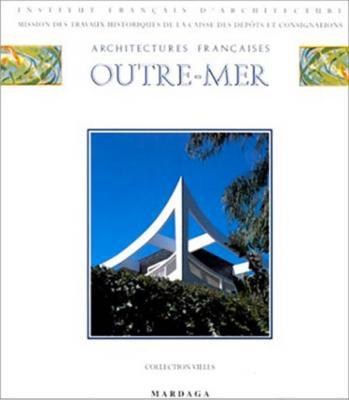 ARCHITECTURES FRANCAISES OUTRE-MER, " Villes " - Sous la direction de Maurice Culot et de Jean-Marie Thieveaud