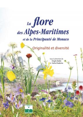 [Publications Naturalia] LA FLORE DES ALPES-MARITIMES et de la Principauté de Monaco. Originalité et diversité - Dirigé par Virgile Noble et Katia Diadema