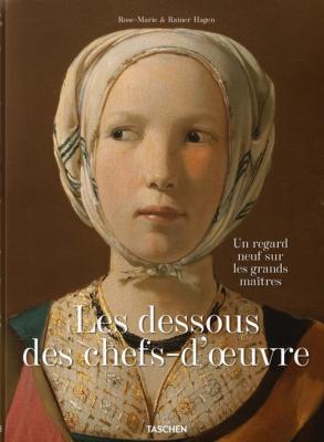  LES DESSOUS DES CHEFS-D'OEUVRE. Un regard neuf sur les grands maîtres - Rose-Marie et Rainer Hagen