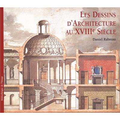 LES DESSINS D'ARCHITECTURE DU XVIIIème SIÈCLE - Daniel Rabreau