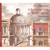 LES DESSINS D'ARCHITECTURE DU XVIIIème SIÈCLE - Daniel Rabreau