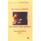 LES MORTS NOUS PARLENT. Tome I (Nouvelle dition) Pre Franois Brune