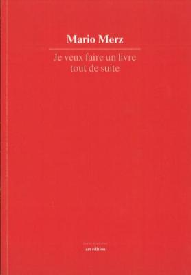 [MERZ] JE VEUX FAIRE UN LIVRE TOUT DE SUITE, " Ecrits d'artistes " - Mario Merz