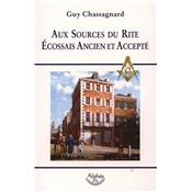 AUX SOURCES DU RITE ECOSSAIS ANCIEN - Guy Chassagnard